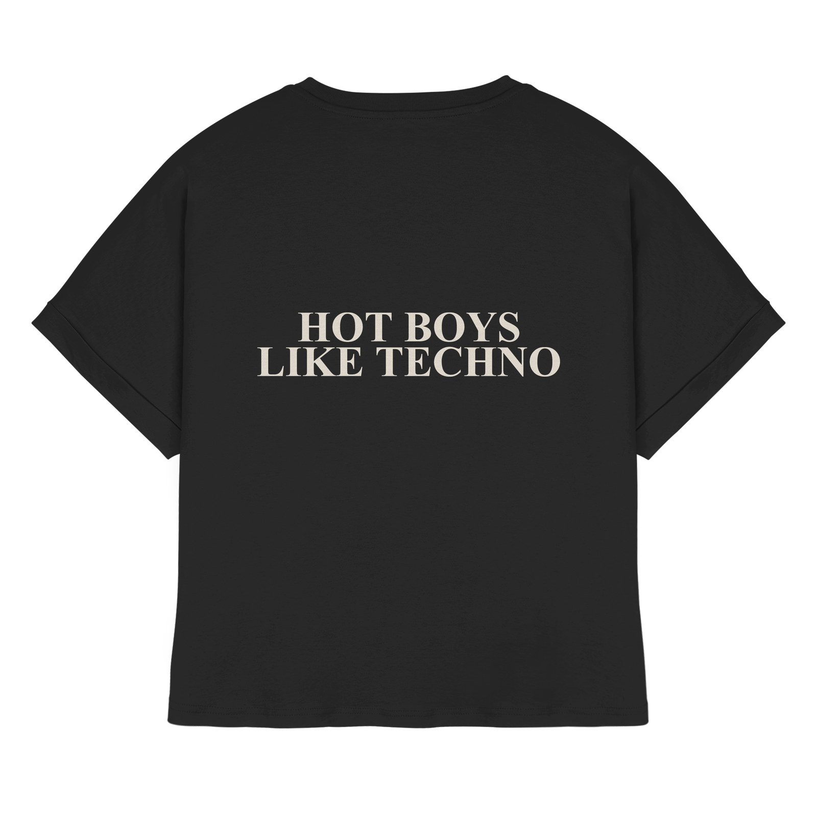 Shirt Rolled Rücken: HOT BOYS LIKE TECHNO