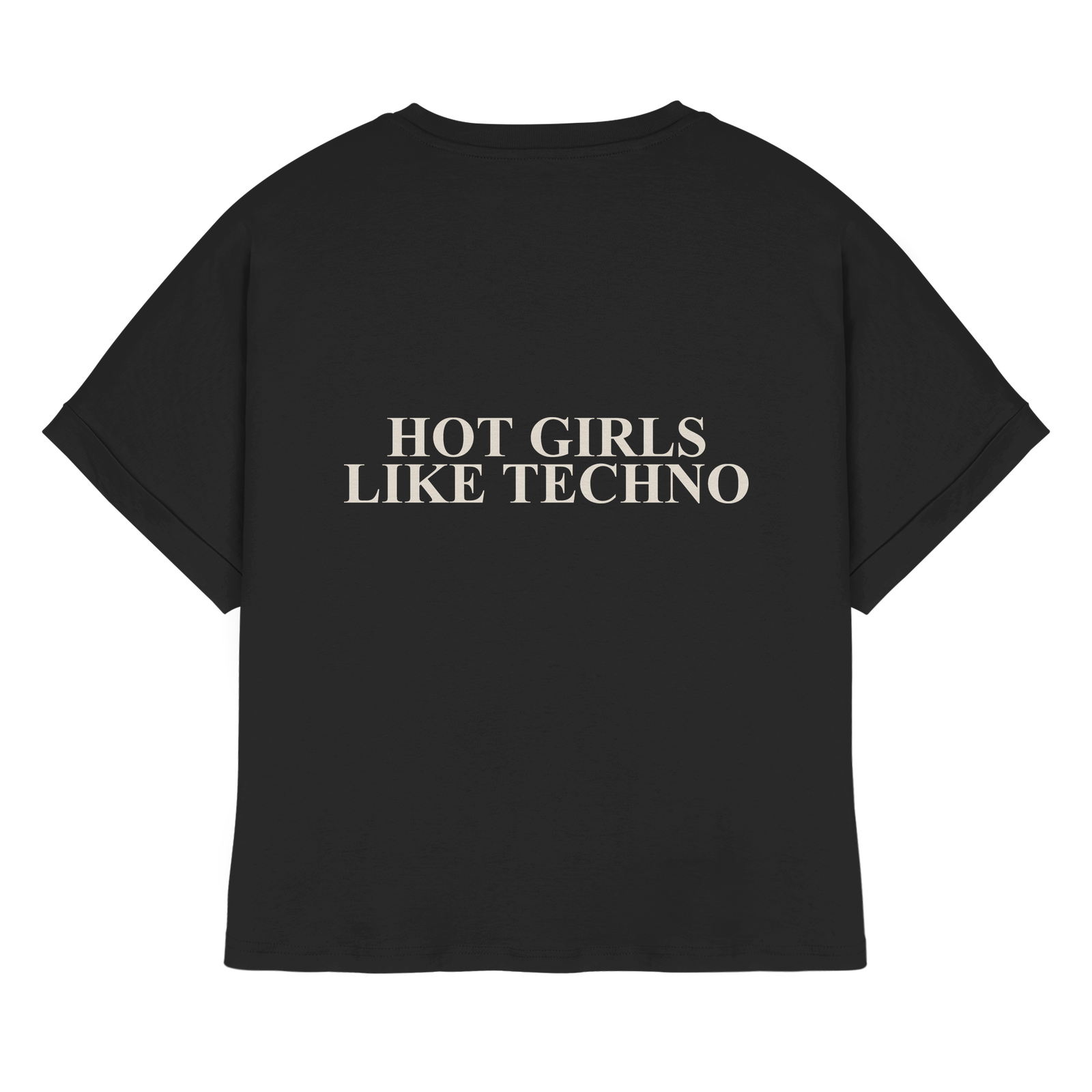 Shirt Rolled Rücken: HOT GIRLS LIKE TECHNO